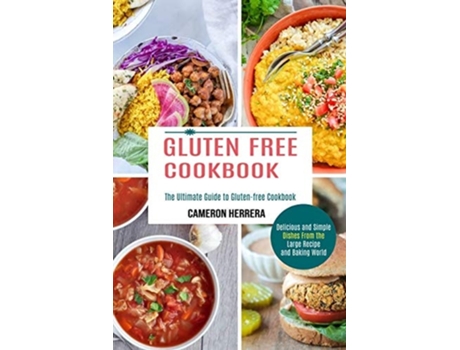 Livro Gluten Free Cookbook Delicious And Simple Dishes From The Large Recipe And Baking World De Cameron Herrera (inglês)