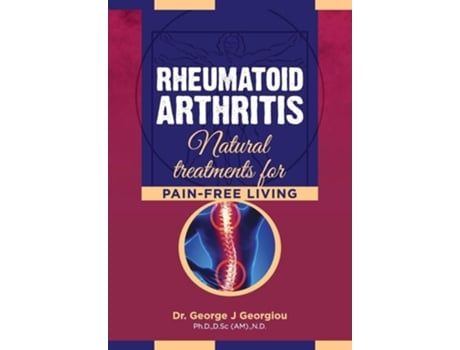Livro Rheumatoid Arthritis Natural Treatments For Pain-free Living De George John Georgiou (inglês)