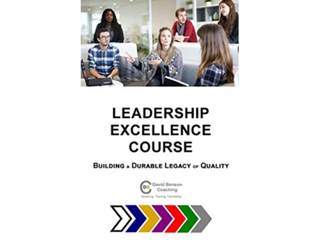 Livro Leadership Excellence Course Building a Durable Legacy of Quality de David Benson (Inglês)