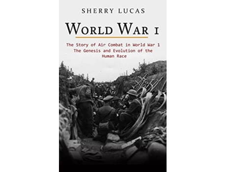 Livro World War 1 The Story of Air Combat in World War 1 WWI True Story of Smuggling Guns to the Irish Coast de Sherry Lucas (Inglês)