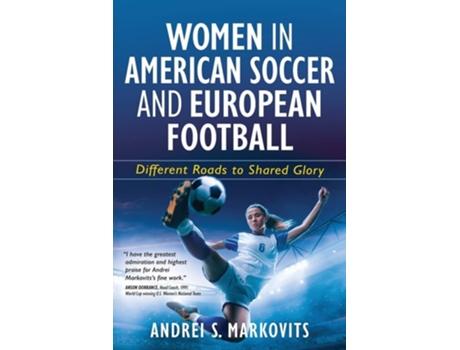Livro Women in American Soccer and European Football Different Roads to Shared Glory de Andrei S Markovits (Inglês)