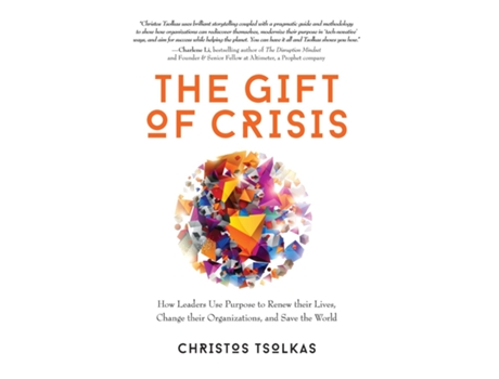 Livro The Gift Of Crisis How Leaders Use Purpose To Renew Their Lives, Change Their Organizations, And Save The World De Christos Tsolkas (inglês)