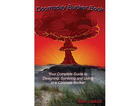 Livro Doomsday Bunker Book Your Complete Guide to Designing Surviving and Living in a Concrete Bunker de Ben Jakob (Inglês)
