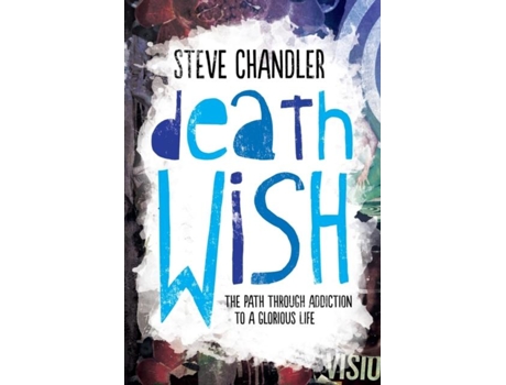 Livro Death Wish The Path Through Addiction To A Glorious Life De Steve Chandler (inglês)