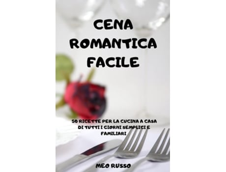 Livro Cena Romantica Facile 50 Ricette Per La Cucina A Casa Di Tutti I Giorni Semplici E Familiari De Meo Russo (italiano)