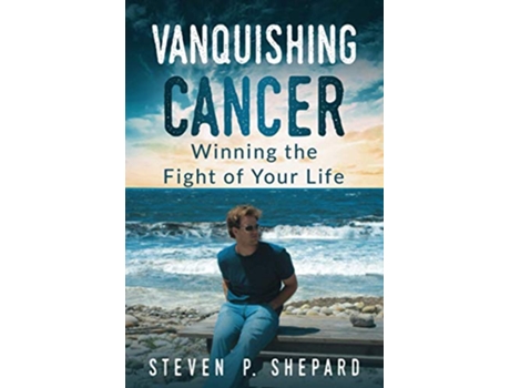 Livro Vanquishing Cancer Winning the Fight of Your Life Black and White Paperback de Steven P Shepard (Inglês)