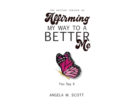 Livro The Revised Version of Affirming My Way to A Better Me You Say It de Scott, Angela et al. (Inglês)