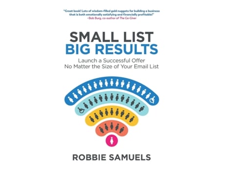 Livro Small List, Big Results Launch a Successful Offer No Matter the Size of Your Email List de Robbie Samuels (Inglês)