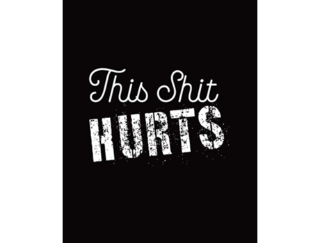 Livro This Shit Hurts Daily Tracker For Pain Management, Log Chronic Pain Symptoms, Record Doctor And Medical Treatment De Hartwell Press (inglês)