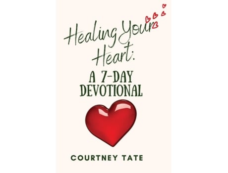 Livro Healing Your Heart A 7-day Devotional De Tate, Courtney Et Al. (inglês)