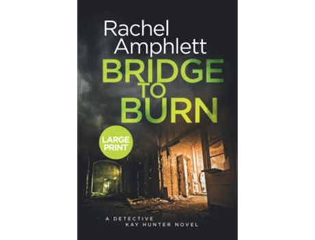 Livro Bridge to Burn A gripping cold case mystery Detective Kay Hunter 7 large print de Rachel Amphlett (Inglês)