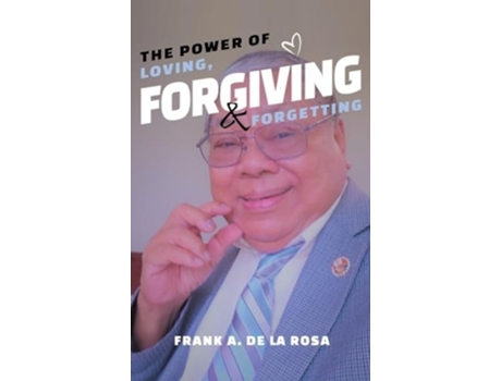 Livro The Power of Loving, Forgiving, amp Forgetting de Frank A De La Rosa (Inglês - Capa Dura)