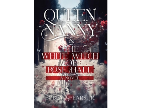 Livro Queen Nanny Amp The White Witch Of Rose Hall De Bobby Spears Jr (inglês - Capa Dura)