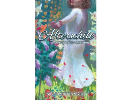 Livro Afterwhile A True Crime Memoir de Nicolette Nappi (Inglês)