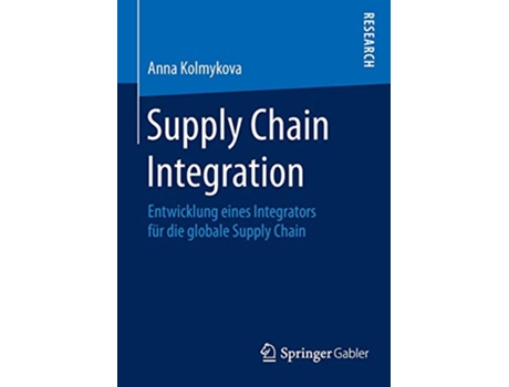 Livro Supply Chain Integration Entwicklung eines Integrators für die globale Supply Chain German Edition de Anna Kolmykova (Alemão)