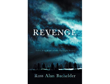 Livro Revenge Tales Best Read in the Twilight Hours de Ross Alan Bachelder (Inglês)