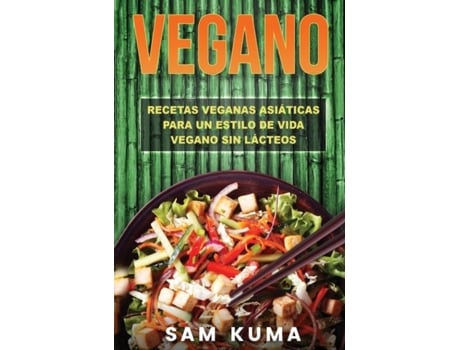 Livro Vegano Recetas Veganas Asiáticas Para Un Estilo De Vida Vegano Sin Lácteos De Sam Kuma (inglês)