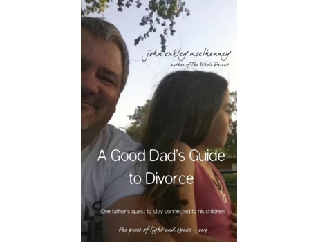 Livro A Good Dads Guide To Divorce One Fathers Quest To Stay Connected With His Children. De John Oakley Mcelhenney (inglês)
