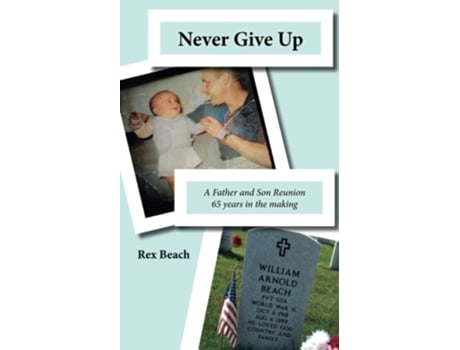 Livro Never Give Up A Father And Son Reunion 65 Years In The Making De Rex Marvin Beach (inglês)