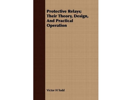Livro Protective Relays; Their Theory, Design, And Practical Operation de Victor H Todd (Inglês)