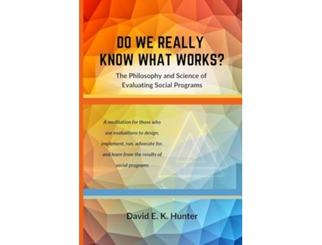 Livro DO WE REALLY KNOW WHAT WORKS? The Philosophy and Science of Evaluating Social Programs de David E K Hunter (Inglês)