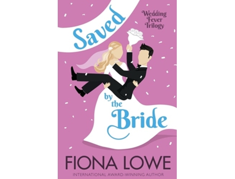 Livro Saved By The Bride A Romantic Comedy De Fiona Lowe (inglês)