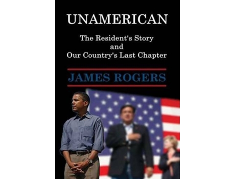 Livro UnAmerican The Residents Story and Our Countrys Last Chapter de James Rogers (Inglês)