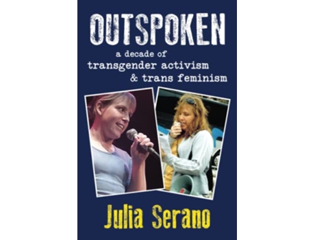 Livro Outspoken A Decade of Transgender Activism and Trans Feminism de Julia Serano (Inglês)