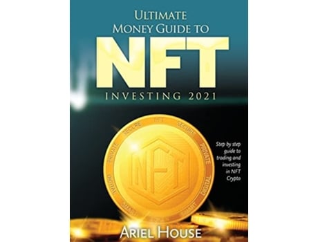 Livro Ultimate Money Guide to NFT INVESTING 2021 Step by step guide to trading and investing in NFT Crypto de Ariel House (Inglês)