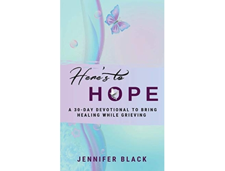 Livro Heres to Hope A 30Day Devotional to Bring Healing While Grieving de Jennifer Black (Inglês)