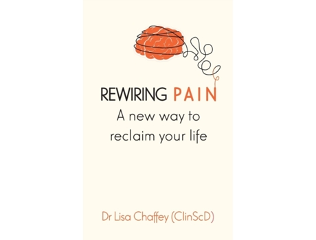 Livro Rewiring pain: A new way to reclaim your life Lisa J Chaffey (Inglês)