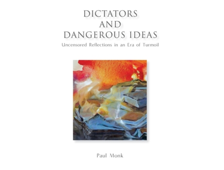 Livro Dictators And Dangerous Ideas Uncensored Reflections In An Era Of Turmoil De Paul Monk (inglês)