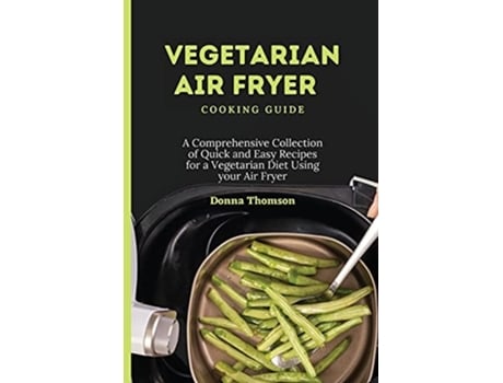 Livro Vegetarian Air Fryer Cooking Guide De Donna Thomson (inglês)