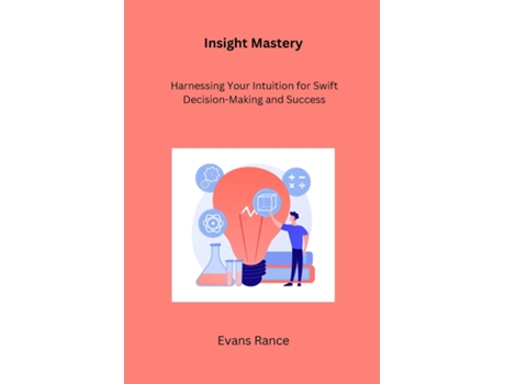Livro Insight Mastery Harnessing Your Intuition for Swift Decision-Making and Success de Evans Rance (Inglês)