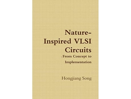 Livro NatureInspired VLSI Circuits From Concept to Implementation de Hongjiang Song (Inglês)