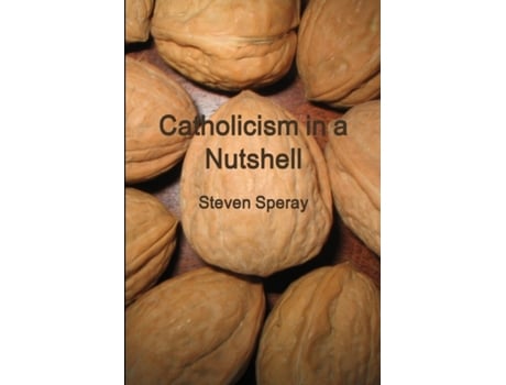 Livro Catholicism in a Nutshell Steven Speray (Inglês)