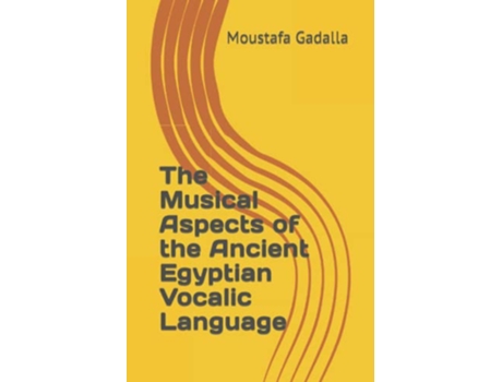 Livro The Musical Aspects of the Ancient Egyptian Vocalic Language de Moustafa Gadalla (Inglês)