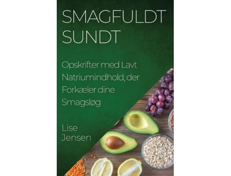 Livro Smagfuldt Sundt Opskrifter med Lavt Natriumindhold, der Forkæler dine Smagsløg de Lise Jensen (Inglês)