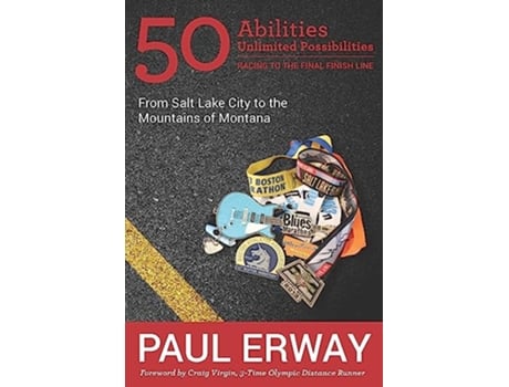 Livro 50 Abilities Unlimited Possibilities Racing to the Final Finish Line From Salt Lake City to the Mountains of Montana de Paul Erway (Inglês)