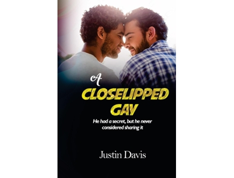 Livro A CLOSELIPPED GAY He had a secret, but he never considered sharing it de Justin Davis (Inglês)