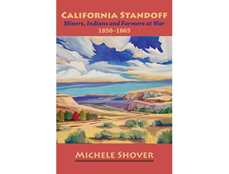 Livro California Standoff Miners Indians and Farmers at War 18501865 de Michele Shover (Inglês)