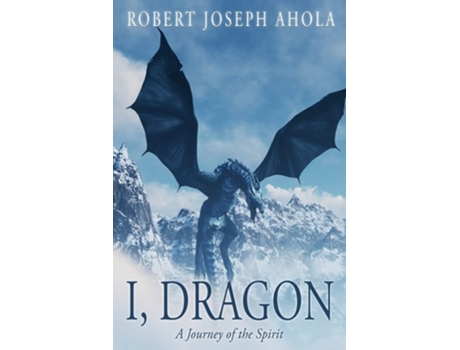Livro I, Dragon A Journey Of The Spirit De Robert Joseph Ahola (inglês)