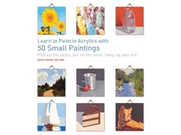 Livro Learn to Paint in Acrylics with 50 Small Paintings de Mark Daniel Nelson (Inglês)