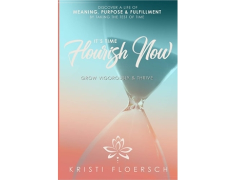 Livro Its Time Flourish Now Grow Vigorously Amp Thrive De Kristi Floersch (inglês)