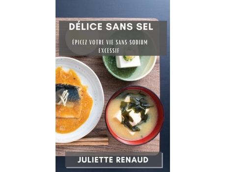 Livro Délice sans Sel Épicez Votre Vie Sans Sodium Excessif de Juliette Renaud (Inglês)