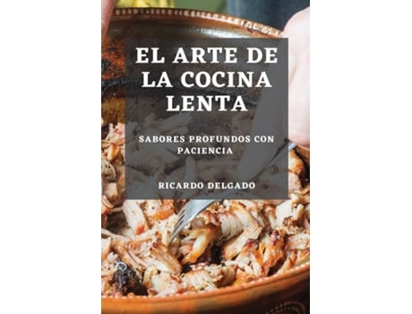 Livro El Arte de la Cocina Lenta Sabores Profundos con Paciencia de Ricardo Delgado (Inglês)