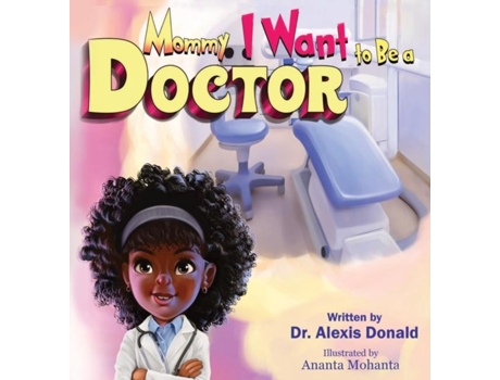 Livro Mommy I Want to Be a Doctor de Alexis Donald (Inglês)
