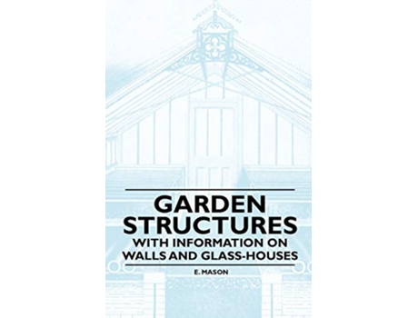 Livro Garden Structures With Information on Walls and Glasshouses de E Mason (Inglês)