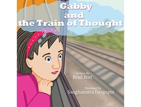 Livro Gabby And The Train Of Thought De Brad Bott (inglês)