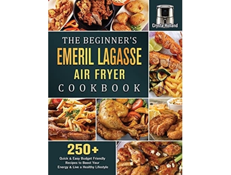 Livro The Beginners Emeril Lagasse Air Fryer Cookbook De Crysta Holland (inglês - Capa Dura)